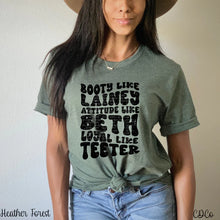 Load image into Gallery viewer, Booty like Lainey Attitude Like Beth Loyal like Teeter
