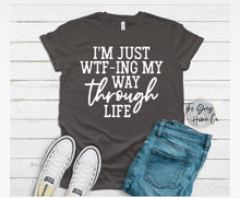 Load image into Gallery viewer, I'm Just WTF-Ing My Way Through Life