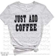 Load image into Gallery viewer, Just Add Coffee