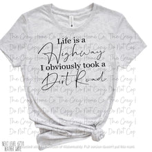 Load image into Gallery viewer, Life Is A Highway- I Obviously Took A Dirt Road