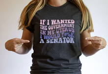 Load image into Gallery viewer, If I Wanted The Government In My Uterus....