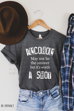 Load image into Gallery viewer, Alcohol May Not Be The Answer But It's Worth A Shot