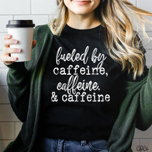 Load image into Gallery viewer, Fueled By Caffeine, Caffeine, Caffeine & Caffeine
