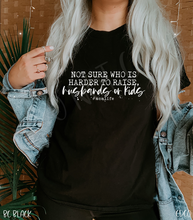 Load image into Gallery viewer, Not Sure Who Is Harder To Raise Husbands Or Kids