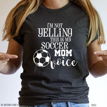 Load image into Gallery viewer, I'm Not Yelling, This Is My Soccer Mom Voice