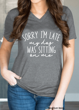 Load image into Gallery viewer, Sorry I'm Late My Dog Was Sitting On Me