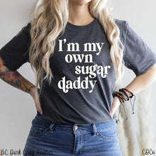 Load image into Gallery viewer, I'm My Own Sugar Daddy