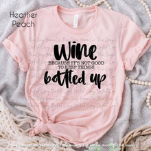 Load image into Gallery viewer, Wine, Because it's Not Good To Keep Things Bottled Up