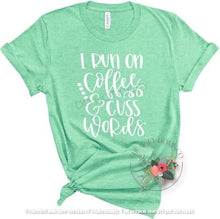 Load image into Gallery viewer, I Run On Coffee & Cuss Words