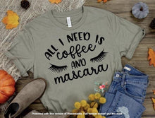 Load image into Gallery viewer, All I Need Is Coffee and Mascara