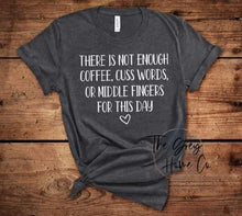 Load image into Gallery viewer, There Is Not Enough Coffee, Cuss Words, Or Middle Fingers For This Day