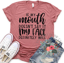 Load image into Gallery viewer, If My Mouth Doesn't Say It My Face Definitely Will