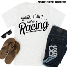 Load image into Gallery viewer, Sorry I Can't, We're Racing