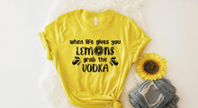 Load image into Gallery viewer, When Life gives you Lemons Grab the Vodka