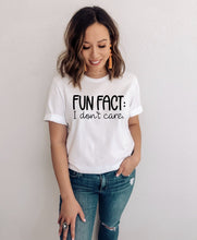 Load image into Gallery viewer, Fun Fact : I Don't Care