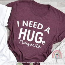 Load image into Gallery viewer, I Need a HUGe Margarita