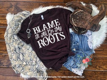 Load image into Gallery viewer, Blame It All On My Roots