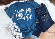 Load image into Gallery viewer, Love Me Like Jack Loves Mel