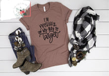 Load image into Gallery viewer, I'm Probably On My Way To Target