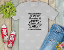 Load image into Gallery viewer, I Never Dreamed I'd End Up Marrying A Perfect Freakin' Wife