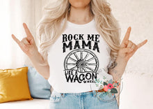 Load image into Gallery viewer, Rock Me Mama Like A Wagon Wheel