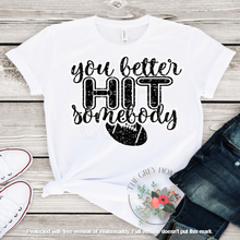 Load image into Gallery viewer, You Better Hit Somebody