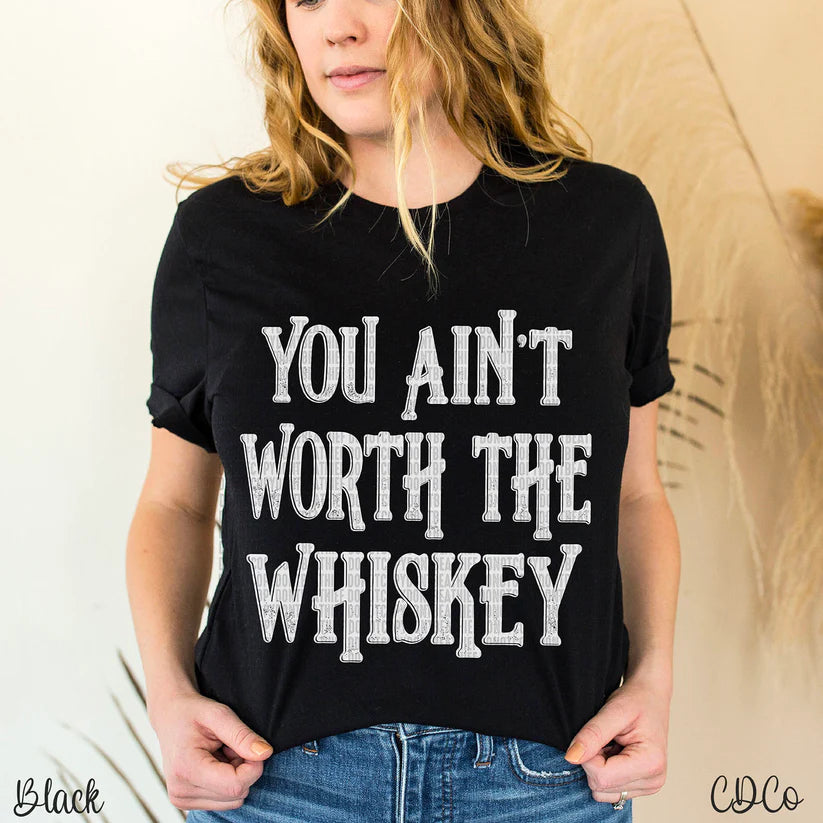 You Ain't Worth The Whiskey