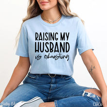Load image into Gallery viewer, Raising My Husband Is Exhausting
