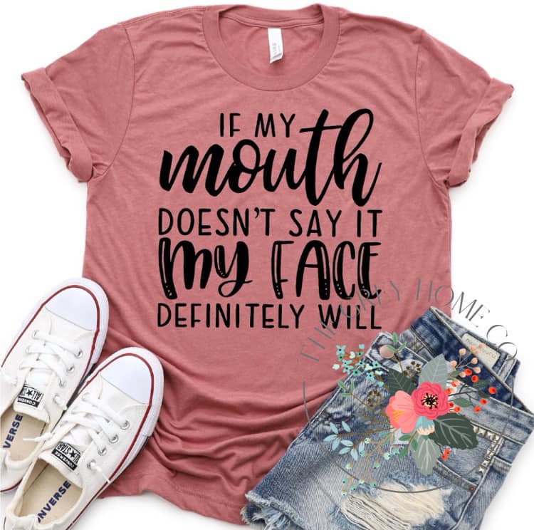 If My Mouth Doesn't Say It My Face Definitely Will